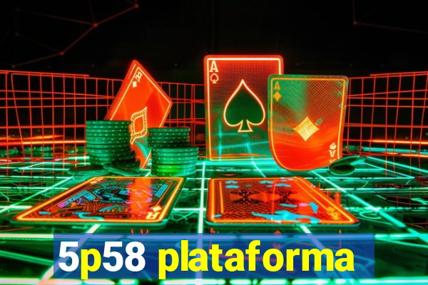 5p58 plataforma